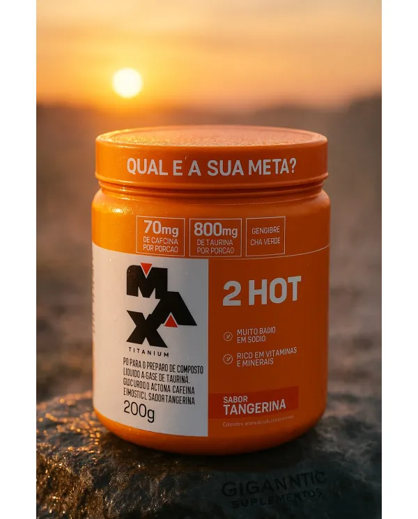 Suplemento Energético MAX Titanium 2HOT 200g - Com Cafeína, Taurina e Chá Verde