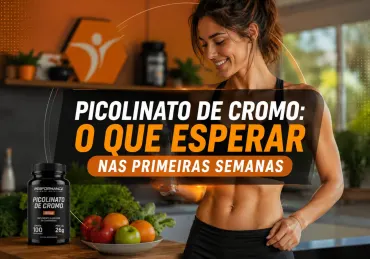 PICOLINATO DE CROMO: O QUE ESPERAR NAS PRIMEIRAS SEMANAS