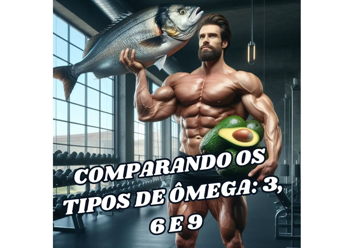 COMPARANDO OS TIPOS DE ÔMEGA: 3, 6 E 9