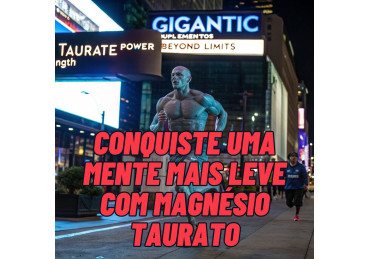 CONQUISTE UMA MENTE MAIS LEVE COM MAGNÉSIO TAURATO