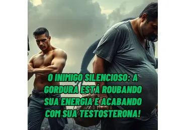 GORDURA CORPORAL: UM OBSTÁCULO PARA A TESTOSTERONA ALTA