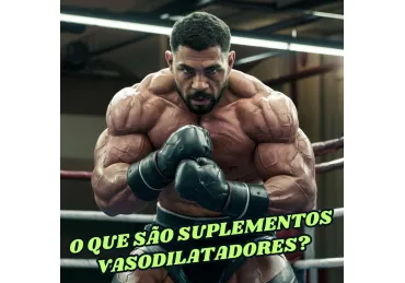 O QUE SÃO SUPLEMENTOS VASODILATADORES?