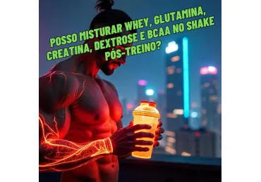POSSO MISTURAR WHEY, GLUTAMINA, CREATINA, DEXTROSE E BCAA NO SHAKE PÓS-TREINO?
