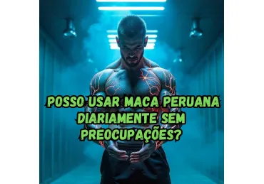 MACA PERUANA PODE SER CONSUMIDA TODOS OS DIAS POR LONGOS PERÍODOS?