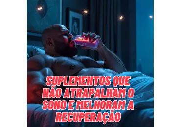TREINO NOTURNO SEM AFETAR O DESCANSO – O QUE TOMAR?