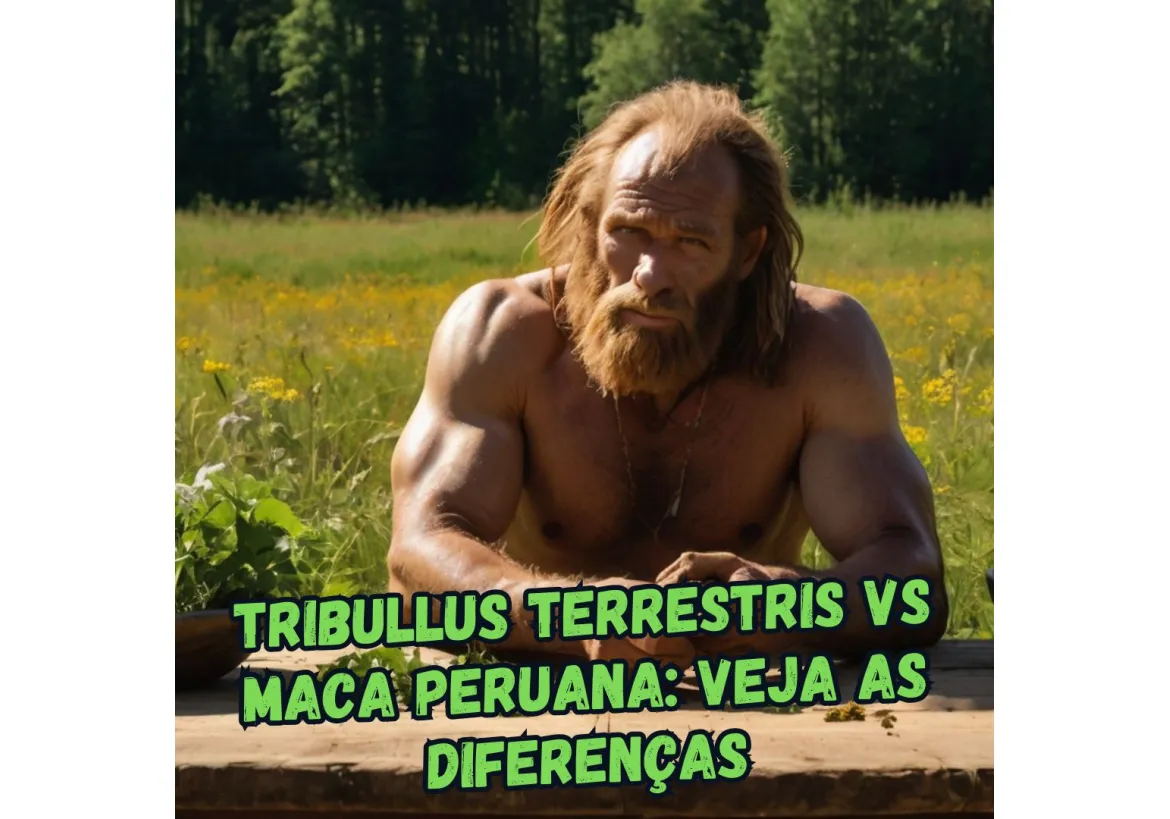 SAIBA COMO TRIBULLUS E MACA PERUANA SE DIFERENCIAM