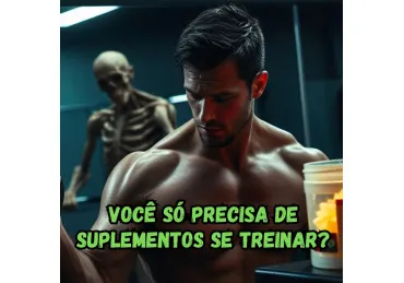 TODOS PRECISAM DE SUPLEMENTOS OU SÓ QUEM TREINA?